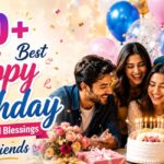 150+Best “Happy Birthday” Wishes and Blessings for Friends
