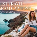 200+ Best Travel Instagram Captions for Your Next Vacation